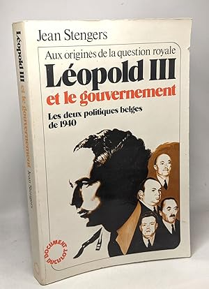 Aux origines de la question royale Leopold III et le gouvernement - Les deux politiques belges de...