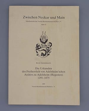 Die Urkunden des Freiherrlich von Adelsheim'schen Archivs zu Adelsheim (Regesten) 1291-1875; Zwis...