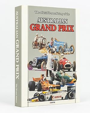 The Official 50-Race History of the Australian Grand Prix. Incorporating Material from the John B...