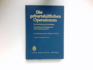 Die geburtshilflichen Operationen : Ihre Ausführung u. Anwendung. Ein Lehrbuch f. Studenten u. Ge...