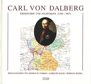 Seller image for Carl von Dalberg : Erzbischof und Staatsmann (1744 - 1817). Konrad M. Frber . (Hrsg.). Mit Beitr. von Hans-Peer Baum . for sale by Antiquariat Buchhandel Daniel Viertel