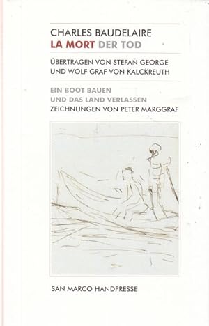 La Mort. Der Tod. Übertragen von Stefan George und Wolf Graf von Kalckreuth. Ein Boot bauen und d...