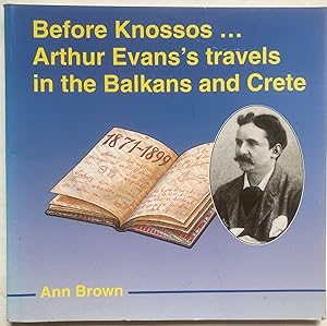 Seller image for Before Knossos.: Arthur Evans' Travels in the Balkans and Crete for sale by Leabeck Books