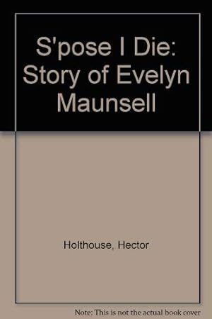 Imagen del vendedor de S'pose I Die: Story of Evelyn Maunsell a la venta por WeBuyBooks