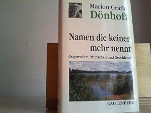 Namen, die keiner mehr nennt : Ostpreussen - Menschen und Geschichte. Marion Gräfin Dönhoff