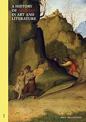 Seller image for A History of Arcadia in Art and Literature: Earlier Renaissance (1) by Holberton, Paul [Paperback ] for sale by booksXpress