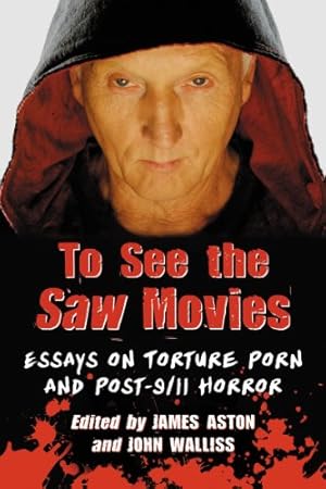 Image du vendeur pour To See the Saw Movies: Essays on Torture Porn and Post-9/11 Horror by James Aston, John Walliss [Paperback ] mis en vente par booksXpress