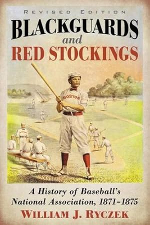 Bild des Verkufers fr Blackguards and Red Stockings: A History of Baseball's National Association, 1871-1875, Revised Edition by William J Ryczek [Paperback ] zum Verkauf von booksXpress