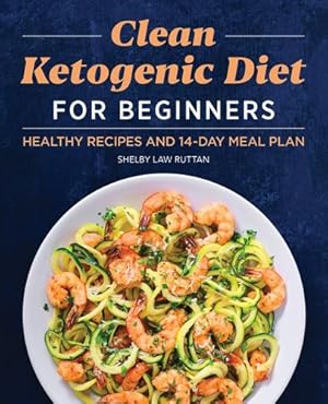 Seller image for Clean Ketogenic Diet for Beginners: Healthy Recipes and 14-Day Meal Plan by Ruttan, Shelby Law [Paperback ] for sale by booksXpress