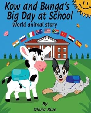 Imagen del vendedor de Kow and Bunga's Big Day at School - World Animal Story: An Inspiring story of a Baby Cow learning to find his identity in the world. Backed by his friend Bunga the Dog (An Inspiring Story) by Blue, Olivia [Paperback ] a la venta por booksXpress