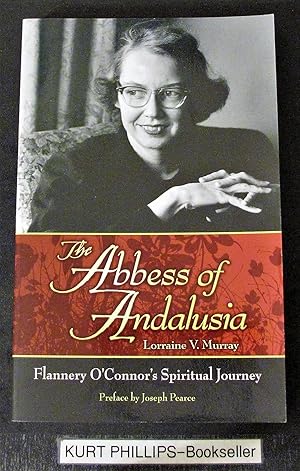 Seller image for The Abbess of Andalusia: Flannery O'Connor's Spiritual Journey (Signed Copy) for sale by Kurtis A Phillips Bookseller