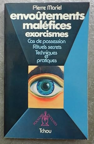 Envoûtements, maléfices, exorcismes. Cas de possession, rituels secrets, techniques et pratiques.