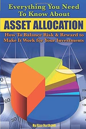 Seller image for Everything You Need to Know About Asset Allocation How to Balance Risk & Reward to Make it Work for Your Investments for sale by Redux Books