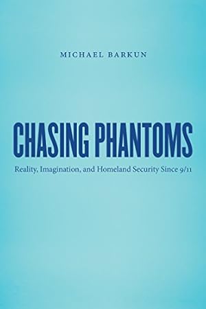 Seller image for Chasing Phantoms: Reality, Imagination, and Homeland Security Since 9/11 for sale by Redux Books