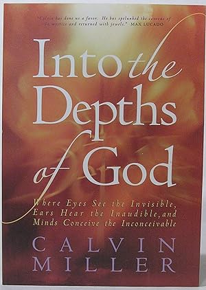 Into the Depths of God: Where Eyes See the Invisible, Ears Hear the Inaudible, and Minds Conceive...