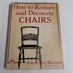 Seller image for HOW TO RESTORE AND DECORATE CHAIRS. for sale by Cambridge Rare Books