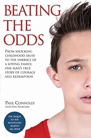 Seller image for Beating the Odds: From shocking childhood abuse to the embrace of a loving family, one man's true story of courage and redemption for sale by Redux Books