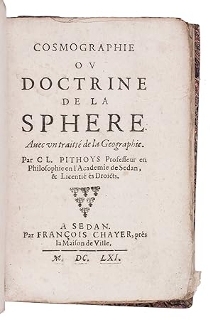 Cosmographie ou doctrine de la sphere. Avec un traitté de la geographie. Sedan, François Chayer, ...