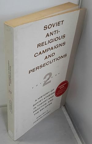 Immagine del venditore per Soviet Anti-Religious Campaigns and Persecutions. Volume 2 of A History of Soviet Atheism in Theory and Practice, and the Believer. venduto da Addyman Books