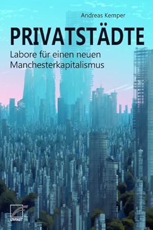 Privatstädte: Labore für einen neuen Manchesterkapitalismus