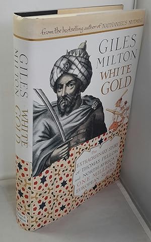 Immagine del venditore per White Gold. The Extraordinary Story of Thomas Pellow and North Africa's One Million European Slaves. venduto da Addyman Books