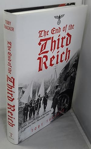 Imagen del vendedor de The End of the Third Reich. Defeat, Denazification and Nuremberg. January 1944 - November 1946. a la venta por Addyman Books