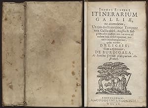 Seller image for Iodoci [Jodogi] Sinceri itinerarium Galliae. Ita accommodatum, ut eius ducti mediocri tempore tota Gallia obiri, Anglia & Belgium adiri possint .; cum appendice de Burdigala. for sale by Antiquariat Lenzen