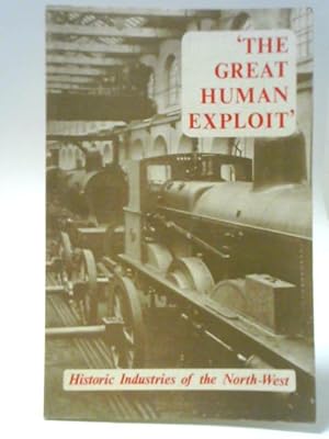 Bild des Verkufers fr The Great Human Exploit': Historic Industries of the North-West zum Verkauf von World of Rare Books