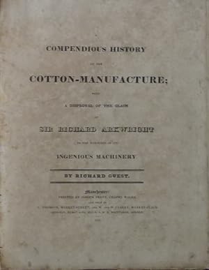 A Compendious History of the Cotton-Manufacture; with a disproval of the claim of Sir Richard Ark...