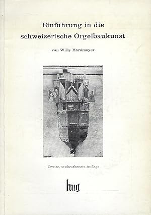 Seller image for Einfhrung in die schweizerische Orgelbaukunst, von Willy Hardmeyer , Organist und Orgelbau - Experte in Zrich , for sale by Antiquariat Lcke, Einzelunternehmung