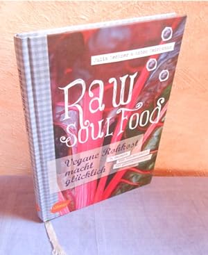 Raw Soul Food - Vegane Rohkost macht glücklich. 74 Rezepte von kinderleicht bis gourmetköstlich