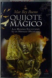 Seller image for Quijote mgico: los mundos encantados de un hidalgo hechizado for sale by Almacen de los Libros Olvidados
