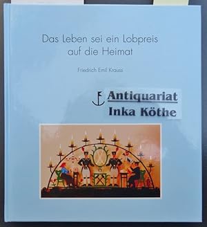 Das Leben sei ein Lobpreis auf die Heimat : mein Vater Friedrich Emil Krauss - innenliegend Zeitu...