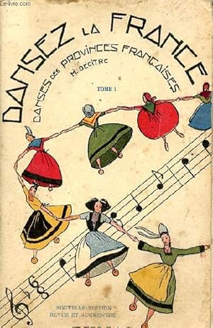 Seller image for Dansez la France - tome 1 : danses des provinces franaises - nouvelle dition revue et augmente. for sale by Le-Livre