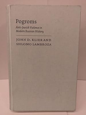 Pogroms: Anti-Jewish Violence in Modern Russian History