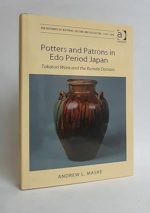 Potters and Patrons in Edo Period Japan Takatori Ware and the Kuroda Domain [SIGNED by author]