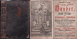 Imagen del vendedor de Der mit rechtschaffenem Herzen zu seinem Jesu sich nahende Snder, in auserlesenen Bu-, Beicht- und Communion-Andachten, deren sich dessen Bufertige und Jesu Liebesmahl sich sehnende Seele, sowohl zur Beichte, als auch zum Gebrauche des theuren Abendmahls des Herrn bedienen kann. Nebst [.] Morgen- und Abend-Andachten a la venta por Graphem. Kunst- und Buchantiquariat