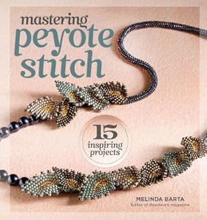 Bild des Verkufers fr Mastering Peyote Stitch : 15 Inspiring Projects zum Verkauf von AHA-BUCH GmbH