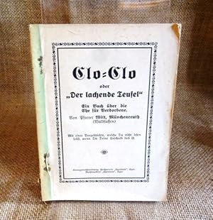 Clo-Clo oder "Der lachende Teufel". Ein Buch über die Ehe für Verdorbene. Mit einer Vorgeschichte...