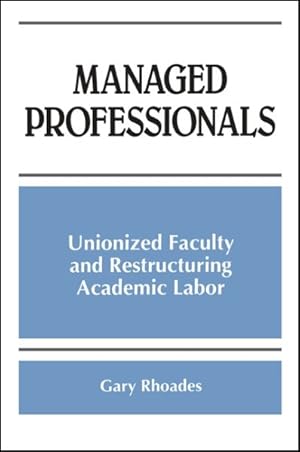 Seller image for Managed Professionals : Unionized Faculty and Restructuring Academic Labor for sale by GreatBookPrices