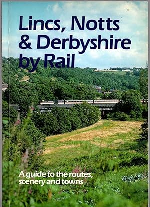 Bild des Verkufers fr LINCS, NOTTS & DERBYSHIRE BY RAIL zum Verkauf von Mr.G.D.Price