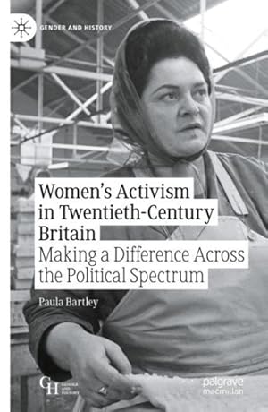 Image du vendeur pour Women?s Activism in Twentieth-century Britain : Making a Difference Across the Political Spectrum mis en vente par GreatBookPrices