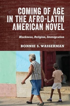 Seller image for Coming of Age in the Afro-latin American Novel : Blackness, Religion, Immigration for sale by GreatBookPrices