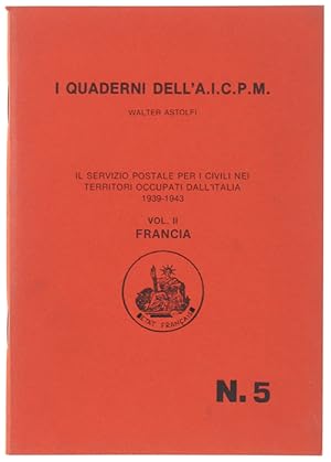 IL SERVIZIO POSTALE PER I CIVILI NEI TERRITORI OCCUPATI DALL'ITALIA 1939-1943. Vol. II: Francia.: