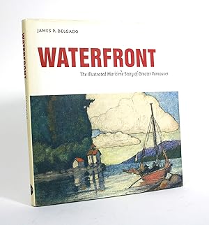 Waterfront: The Illustrated Maritime Story of Greater Vancouver