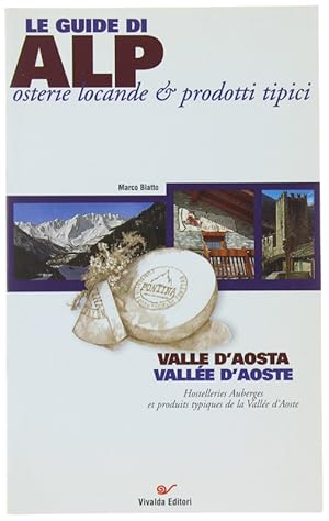 VALLE D'AOSTA. VALLÉE D'AOSTE. Le guide di ALP. Osterie locande & prodotti tipici.: