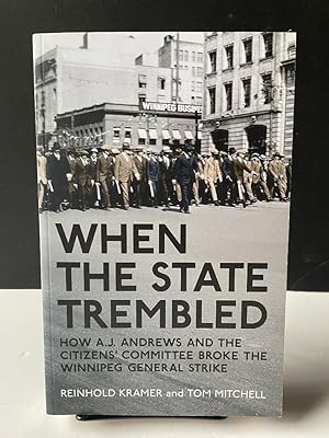 When the State Trembled: How A.J. Andrews and the Citizens' Committee Broke the Winnipeg General ...