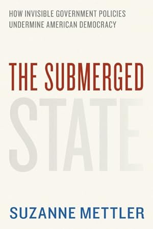 Image du vendeur pour Submerged State : How Invisible Government Policies Undermine American Democracy mis en vente par GreatBookPrices