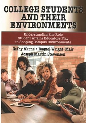 Seller image for College Students and Their Environments : Understanding the Role Student Affairs Educators Play in Shaping Campus Environments for sale by GreatBookPricesUK