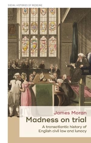 Imagen del vendedor de Madness on Trial : A Transatlantic History of English Civil Law and Lunacy a la venta por GreatBookPrices